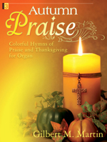 Autumn Praise: Colorful Hymns of Praise and Thanksgiving for Organ 1429102500 Book Cover