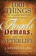 1,001 Things You Always Wanted To Know About Angels, Demons, And The Afterlife 1400274850 Book Cover