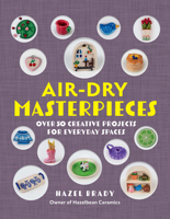 Air-Dry Masterpieces: Learn to Create 50 Air-Dry Clay Projects 1577158113 Book Cover
