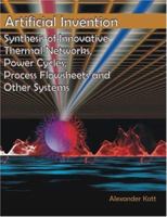 Artificial Invention: Synthesis of Innovative Thermal Networks, Power Cycles, Process Flowsheets and Other Systems 1581122640 Book Cover