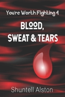 You're Worth Fighting 4: Blood, Sweat & Tears 0578309645 Book Cover