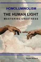 Homoluminolism: The Human Light: Mastering Greatness B0GFC2XQCL Book Cover