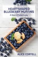 Heart-Shaped Blueberry Muffins: A Story of Patient Love B08JDTNTRW Book Cover