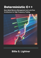 Deterministic C++: Bare-Metal Memory Management and Lock-Free Architecture for High-Frequency Trading. (High-Performance C++ Engineering) B0H17RZQJX Book Cover