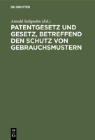 Patentgesetz Und Gesetz, Betreffend Den Schutz Von Gebrauchsmustern 3112376714 Book Cover