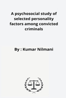 A psychosocial study of selected personality factors among convicted criminals 2813919209 Book Cover