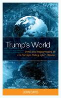 Trump's World: Peril and Opportunity in Us Foreign Policy After Obama 149858974X Book Cover