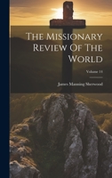 The Missionary Review Of The World; Volume 14 1022335081 Book Cover
