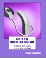 After the Cochlear Implant: A Teacher and Parent Guide to Developing Speech and Language 0744322278 Book Cover