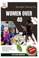 Strength Training For Women Over 40: Effective Workouts To Build Muscle, Boost Metabolism, And Support Healthy Aging B0FNRW8SN7 Book Cover