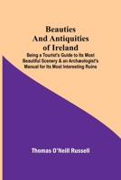 Beauties and Antiquities of Ireland; Being a Tourist's Guide to Its Most Beautiful Scenery & an Archæologist's Manual for Its Most Interesting Ruins 9354750370 Book Cover
