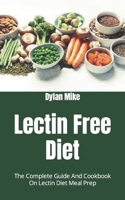 Lectin Free Diet: The Complete Guide And Cookbook On Lectin Diet Meal Prep B09FS9L3GF Book Cover