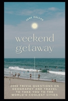 Weekend Getaway: 2000 Trivia Questions on Geography and Travel to Take you to the World's Coolest Cities B08YS6292K Book Cover