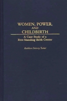 Women, Power, and Childbirth: A Case Study of a Free-Standing Birth Center 0897893174 Book Cover