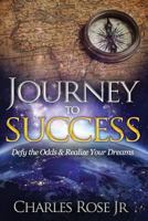 Journey to Success: Defy the Odds & Realize Your Dreams 0692773614 Book Cover