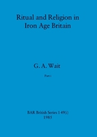 Ritual and Religion in Iron Age Britain, Part i 1407388177 Book Cover