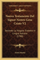 Nuovo Testamento Del Signor Nostro Gesu Cristo V2: Secondo La Volgata Tradotto In Lingua Italiana (1788) 1166334651 Book Cover