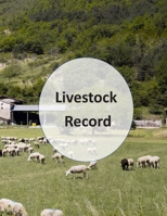 Livestock Record: Livestock Record, Log for Farmers, Livestock Production Log 1670277119 Book Cover