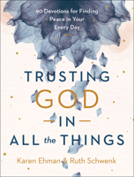 Trusting God in All the Things: 90 Devotions for Finding Peace in Your Every Day 0764239619 Book Cover