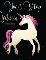 Don't Stop Believin 2020 Planner: Unicorn 8.5 x 11 Monthly & Weekly Organizer Agenda - Appointment Book - Inspirational Quotes 1694863689 Book Cover
