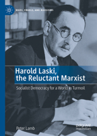 Harold Laski, the Reluctant Marxist: Socialist Democracy for a World in Turmoil (Marx, Engels, and Marxisms) 3031657616 Book Cover