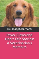 Paws, Claws and Heart Felt Stories: A Veterinarian's Memoirs B0DQ935F7W Book Cover