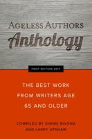 Ageless Authors Anthology: The Best Work From Writers 65 and Older 0692981640 Book Cover