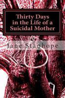 Thirty Days in the Life of a Suicidal Mother 1493751018 Book Cover