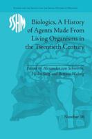 Biologics, A History of Agents Made From Living Organisms in the Twentieth Century 1138662976 Book Cover