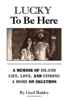 Lucky to be Here (Skiathos Stories) B0GNDJD86S Book Cover