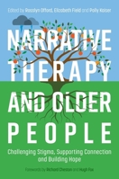 Narrative Therapy and Older People: Challenging Stigma, Supporting Connection and Building Hope 1805012428 Book Cover