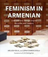 Feminism in Armenian: Lives and Texts through Empire, Genocide, and Diaspora (Ottomanica: Voices, Sources, Perspectives) 0253075645 Book Cover