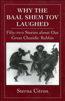 Why the Baal Shem Tov Laughed: Fifty-two Stories about Our Great Chasidic Rabbis 0876683502 Book Cover