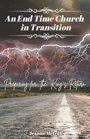 An End Time Church in Transition: Preparing for the King's Return 1926489985 Book Cover