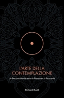 L'Arte della Contemplazione: Un Percorso Gentile verso la Pienezza e la Prosperità (Italian Edition) 1913820750 Book Cover