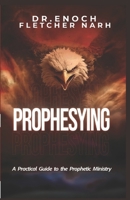 Prophesying: A Practical Guide to The Prophetic Ministry B0DY56DMVH Book Cover