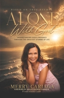 ALONE With God: Understanding God’s Presence Through Life’s Greatest Storms, Trials, and Seasons of Faith B0HDWRVFMW Book Cover
