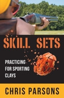 Skill Sets - Practicing for Sporting Clays 1662900163 Book Cover