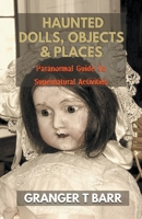 Haunted Dolls, Objects And Places: Paranormal Guide To Supernatural Activities B09XF76V1M Book Cover