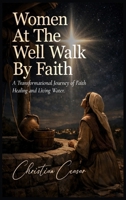 Woman at the Well Walking by Faith: How to trust in God B0GYTWLCYM Book Cover