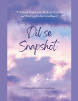 Dil se Snapshot: "A Tale of First Love, Broken Dreams, and Unforgettable Goodbyes" B0DQP6RZSK Book Cover