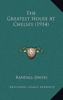 The Greatest House at Chelsey (Classic Reprint) 116578873X Book Cover