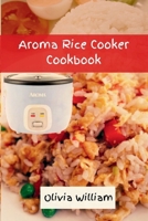 Aroma Rice Cooker Cookbook: Smart and Easy Beginners' Guide to Refreshing Seasoning with 36 Flavorful Rice Recipes, Inspired by Okinawa Cuisine 2024 B0CVV1YG5Q Book Cover