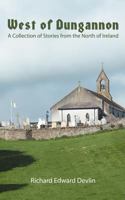 West of Dungannon: A Collection of Stories from the North of Ireland 1434338924 Book Cover