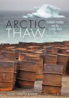 Arctic Thaw: Climate Change and the Global Race for Energy Resources 1467720437 Book Cover