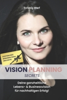 Vision Planning Secrets: Deine ganzheitliche Lebens- & Businessvision für nachhaltigen Erfolg! (German Edition) B0DT722MDW Book Cover
