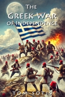 The Greek War of Independence 1300774886 Book Cover