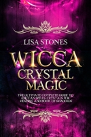 Wicca Crystal Magic: The Ultimate Guide to Master Wiccan Spells, Crystals for Healing, and Book of Shadows 1710949570 Book Cover