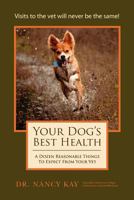 Your Dog's Best Health: A Dozen Reasonable Things to Expect from Your Vet 1466381957 Book Cover
