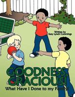 Oh Goodness, Oh Gracious!: What Have I Done to My Family? 1449024084 Book Cover